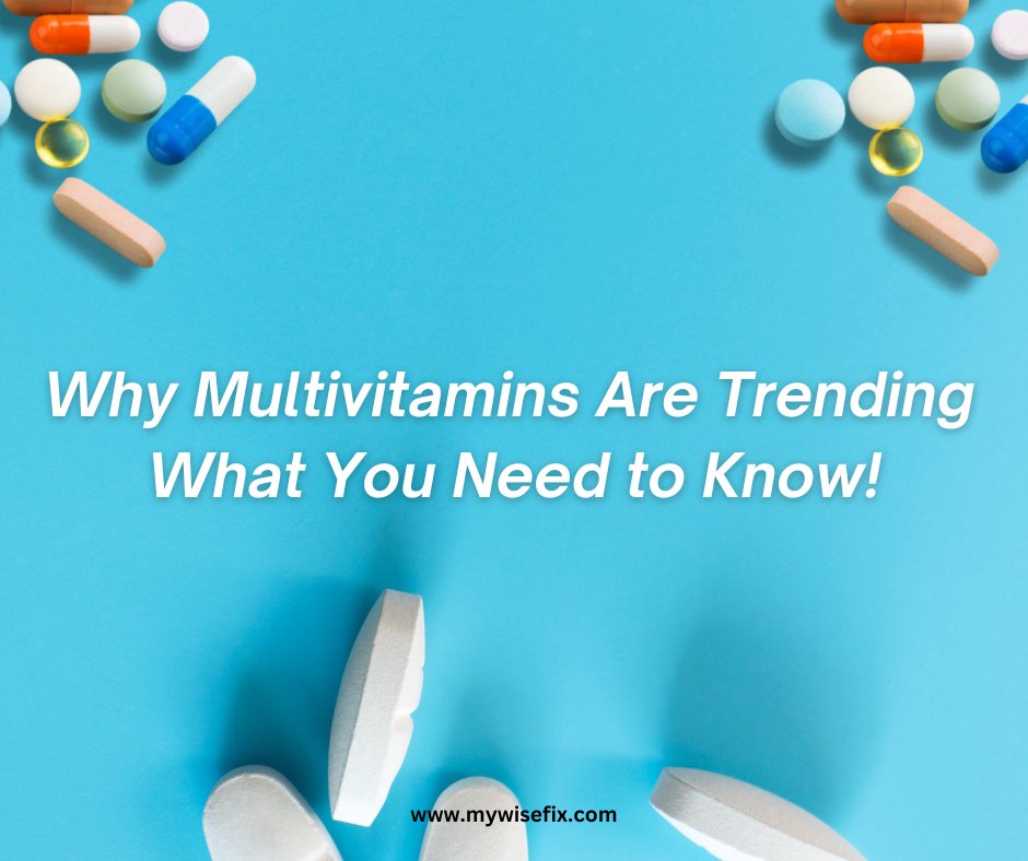 Why Multivitamins Are Trending What You Need to Know for a Healthier My Wisefix