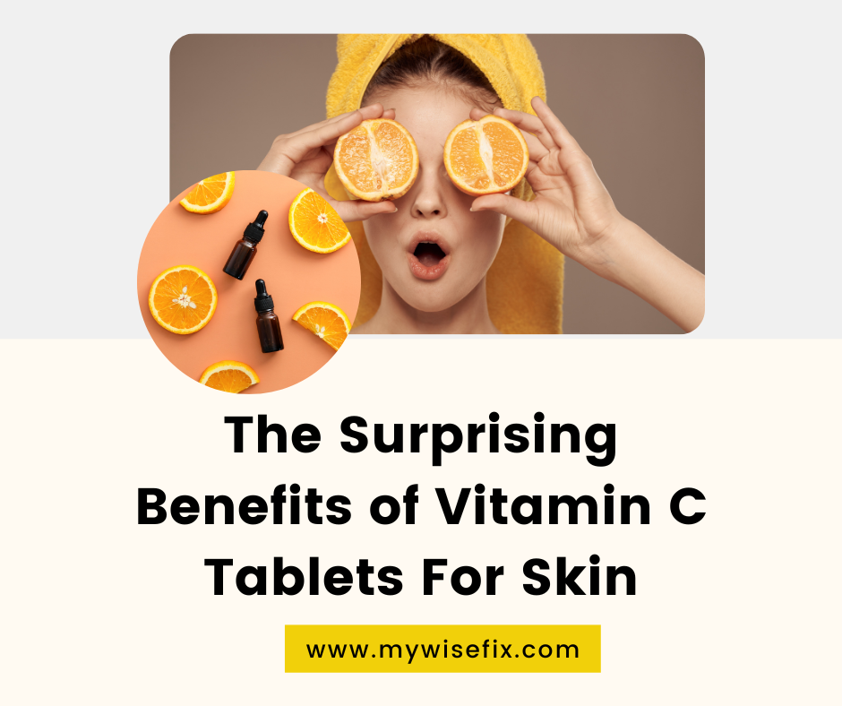 Unlock Radiance: The Surprising Benefits of Vitamin C Tablets For Skin