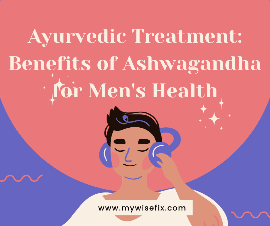 Ayurvedic Treatment: Ashwagandha Benefits for Men's Health