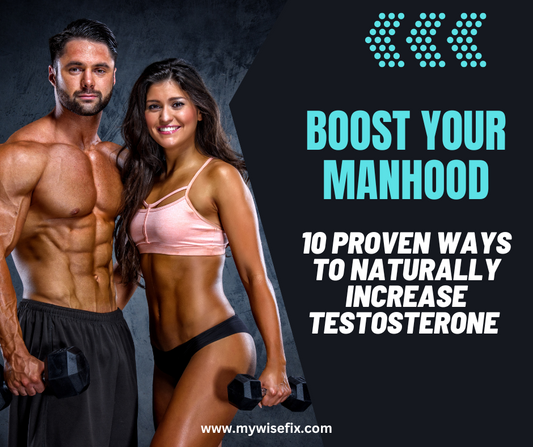 Boost Your Manhood: 10 Proven Ways to Naturally Increase Testosterone